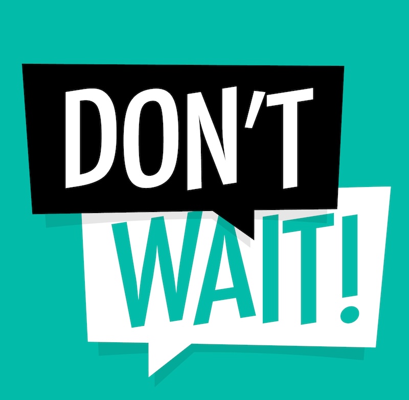 Don't wait